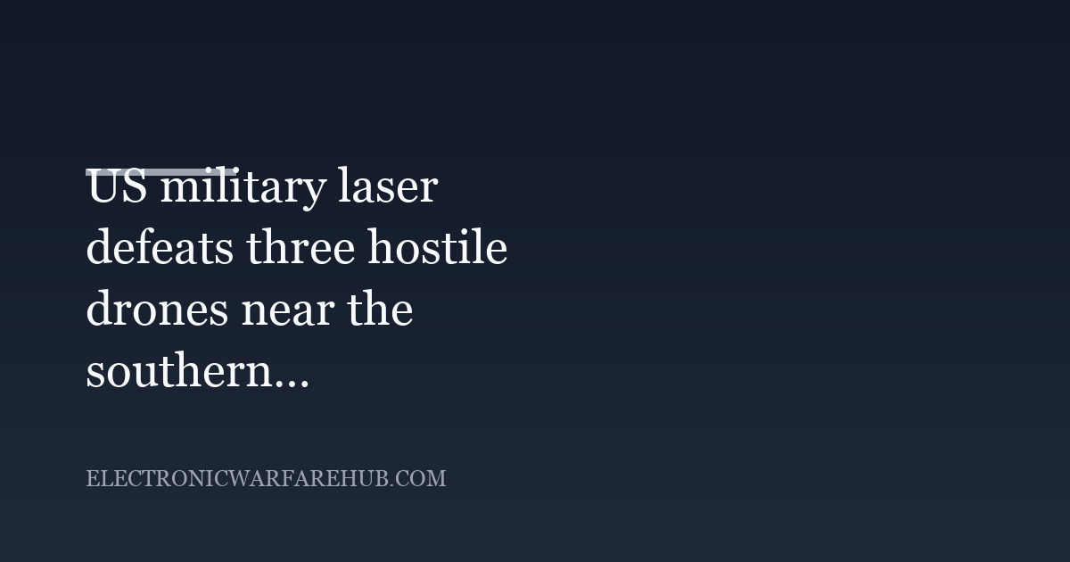 US military laser defeats three hostile drones near the southern border